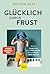 Glücklich durch Frust: Waru...