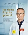 Iss deine Psyche gesund: Mein Ernährungswissen und 100 Rezepte gegen Überlastung, Ängste und Depressionen (German Edition)