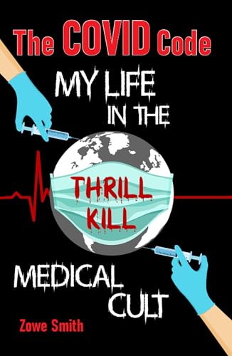 The COVID Code: My Life in the Thrill KIll Medical Cult (Kindle Edition)