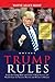 Trump Rules: Learn the Trump Rules and Tools of Mega Success and Wealth From the Greatest Warrior and Winner in History!