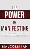 The Power Of Manifesting: Deep Work And Transformation: A Law Of Attraction Book For Success The Power Of Manifesting: Deep Work And Transformation: A Law Of Attraction Book For Success