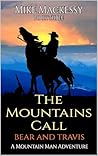 The Mountains Call: Bear And Travis: A Mountain Man Adventure