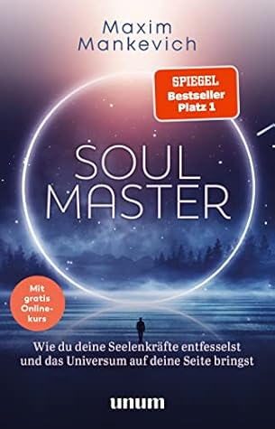 Soul Master - SPIEGEL-Bestseller #1: Wie du deine Seelenkräfte entfesselst und das Universum auf deine Seite bringst (unum | Spiritualität) (German Edition)