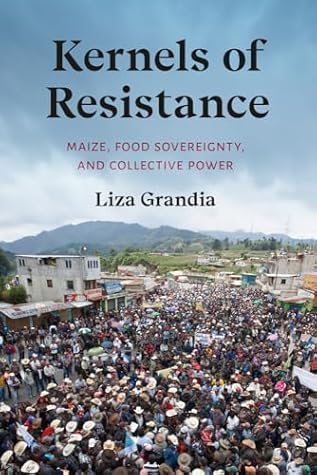 Kernels of Resistance: Maize, Food Sovereignty, and Collective Power