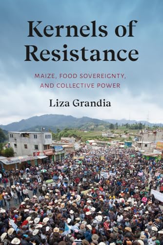 Kernels of Resistance: Maize, Food Sovereignty, and Collective Power (Paperback)