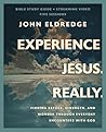 Experience Jesus. Really by John Eldredge