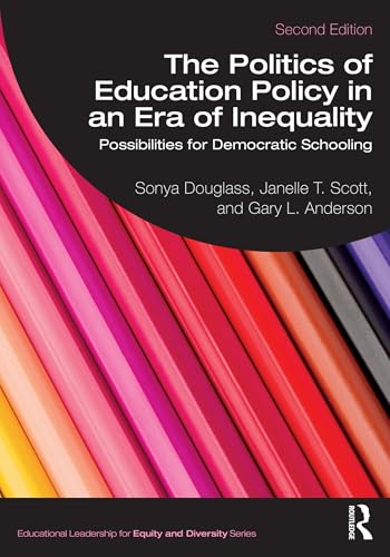 The Politics of Education Policy in an Era of Inequality: Possibilities for Democratic Schooling (Educational Leadership for Equity and Diversity)