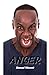 ANGER: An Emotional Punishment You Give Yourself for Somebody Else’s Behavior (Wisdom for the Soul)