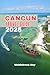 CANCUN TRAVEL GUIDE 2025: E...