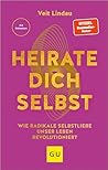 Heirate dich selbst: Wie radikale Selbstliebe unser Leben revolutioniert (Lebenshilfe Potenzialentfaltung) (German Edition)