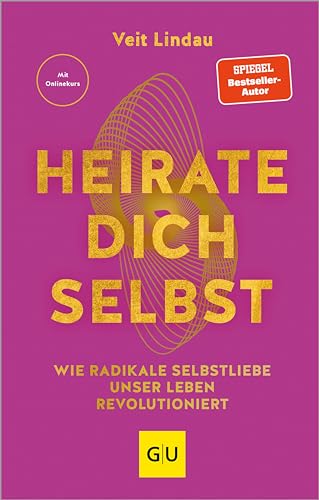 Heirate dich selbst: Wie radikale Selbstliebe unser Leben revolutioniert (Lebenshilfe Potenzialentfaltung) (German Edition)