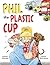Phil the Plastic Cup
