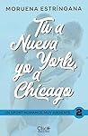 Tú a Nueva York, yo a Chicago by Moruena Estríngana