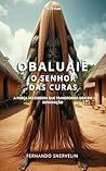 OBALUAIÊ: O SENHOR DAS CURAS (AFRO-BRASILEIRA Livro 12) (Portuguese Edition)