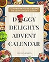 Doggy Delights Advent Calendar: "A Heartwarming Collection of 24 Homemade Dog Treat Recipes to Celebrate the Joy of the Holiday Season—Perfect for your furry friends leading up to Christmas.