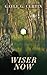 Wiser Now by Gayle G Curtin