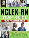 NCLEX-RN STUDY GUIDE: Unlock Your Nursing Potential and Pass with Confidence Through Comprehensive Prep, Effective Study Strategies, and High-Yield Practice Questions for Guaranteed Success.