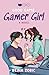 Good Game, Gamer Girl: A Spicy Gamer Girl Romance (Good Game Series)
