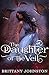 The Daughter of the Veil by Brittany Johnston The Daughter of the Veil by Brittany Johnston