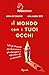 Il mondo con i tuoi occhi: Tutti gli strumenti per disinnescare gli autoinganni e affermare chi sei veramente (Italian Edition)