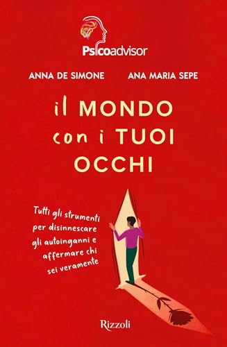 Il mondo con i tuoi occhi: Tutti gli strumenti per disinnescare gli autoinganni e affermare chi sei veramente (Italian Edition)