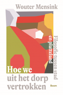 Hoe we uit het dorp vertrokken: Filosofie tussen stad en platteland