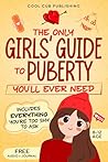 The Only Girls’ Guide to Puberty You’ll Ever Need by Cool Cub Publishing