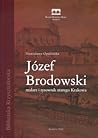 Józef Brodowski. Malarz i rysownik starego Krakowa
