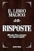Il libro Magico delle Risposte: Illumina il tuo cammino con risposte magiche (Italian Edition)