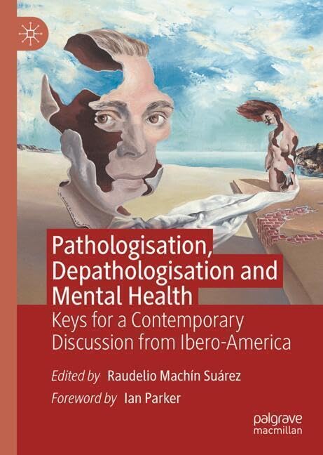 Pathologisation, Depathologisation and Mental Health: Keys for a Contemporary Discussion from Ibero-America (Hardcover)