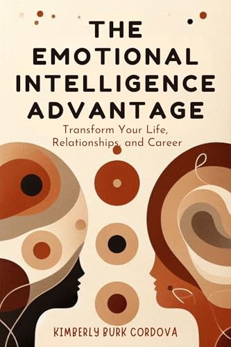 The Emotional Intelligence Advantage: Transform Your Life, Relationships, and Career (The Growth Leader Collection)
