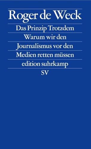 Das Prinzip Trotzdem: Warum wir den Journalismus vor den Medien retten müssen (Paperback)
