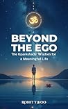 Beyond The Ego: The Upanishads' Wisdom For Meaningful Life