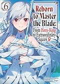 Reborn to Master the Blade: From Hero-King to Extraordinary Squire ♀ Volume 6