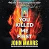 You Killed Me First by John Marrs