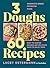 3 Doughs, 60 Recipes: Sandw...