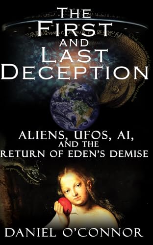 The First and Last Deception: Aliens, UFOs, AI, and the Return of Eden's Demise (Kindle Edition)