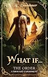 What If: The Order - A Thought Experiment