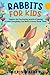 Rabbits for Kids: Explore t...