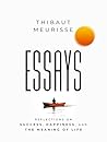 Essays : Reflections on Success, Happiness, and the Meaning of Life Essays : Reflections on Success, Happiness, and the Meaning of Life