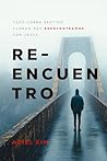 Reencuentro: Todo cobra sentido cuando nos reencontramos con Jesús (Spanish Edition)