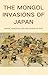 THE MONGOL INVASIONS OF JAP...
