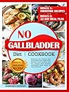 No Gallbladder Diet Cookbook: Recovery and Balance Your Metabolism After Gallbladder Removal with Healthy Low Fat Recipes,After Removal Gallbladder Food Guide,42 Day Meal Plan
