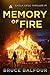 A Memory of Fire by Bruce Balfour