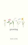 Book cover for Growing: a poetry collection