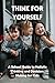 Think for Yourself: A School Guide to Holistic Thinking and Decision-Making for Kids