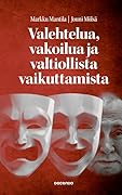 Valehtelua, vakoilua ja valtiollista vaikuttamista — Informaatiovaikuttaminen aseena Suomessa, Venäjällä ja USA:ssa
