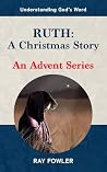 Ruth: A Christmas Story: An Advent Series (Understanding God's Word) Ruth: A Christmas Story: An Advent Series (Understanding God's Word)