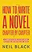 How To Write A Novel Chapter By Chapter by Neil Black