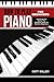 HOW TO PLAY PIANO FOR BEGINNERS: Mastering The Basics: The Complete Guide For Absolute Beginners